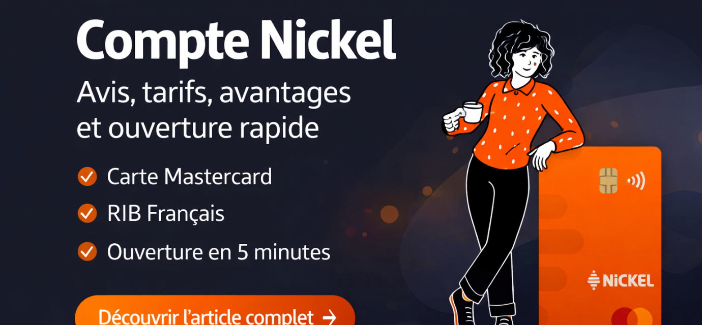 Compte Nickel : carte Mastercard, RIB français et ouverture rapide en 5 minutes – guide et avis